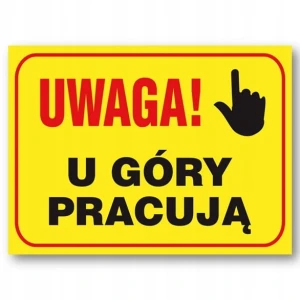 UWAGA! U GÓRY PRACUJĄ tablica budowlana informacyjna 250x350mm płyta PVC