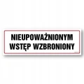 NIEUPOWAŻNIONYM WSTĘP WZBRONIONY tabliczka 300x100 mm znak informacyjny BHP