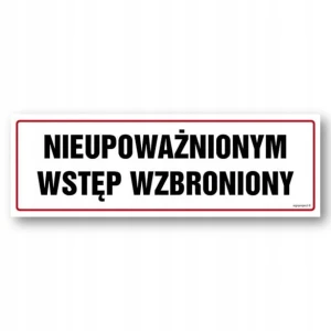 NIEUPOWAŻNIONYM WSTĘP WZBRONIONY tabliczka 300x100 mm znak informacyjny BHP